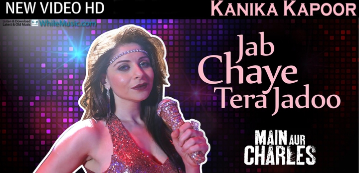 Jab Chaye Tera Jadoo‬ Official HD Video Song by ‪‎Kanika Kapoor‬ from Main Aur Charles 2015
